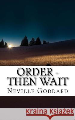 Neville Goddard - Order - Then Wait Neville Goddard 9781546322078 Createspace Independent Publishing Platform - książka