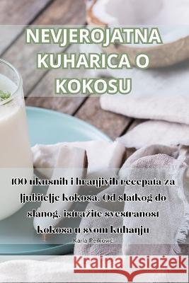 Nevjerojatna Kuharica O Kokosu Karla Perkovic   9781835318706 Aurosory ltd - książka