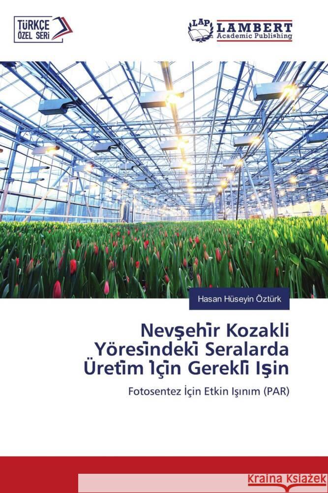 Nevsehi r Kozakli Yöresi ndeki  Seralarda Üreti m I çi n Gerekli  Isin Ozturk, Hasan Huseyin 9786205487211 LAP Lambert Academic Publishing - książka