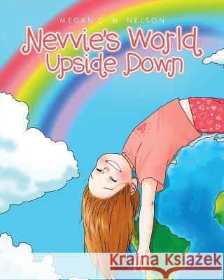Nevvie\'s World Upside Down Megan C. M. Nelson 9780228852711 Tellwell Talent - książka