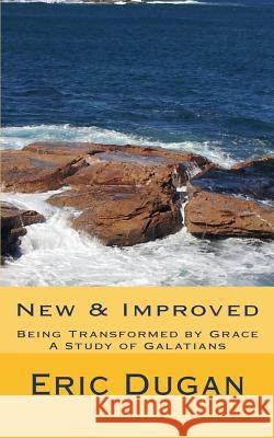 New & Improved: Being Transformed By Grace, A Study of Galatians Dugan, Eric 9781544029368 Createspace Independent Publishing Platform - książka