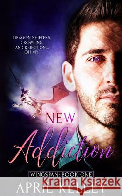 New Addiction: An M/M Dragon Shifter Romance April Kelley 9781724092342 Independently Published - książka