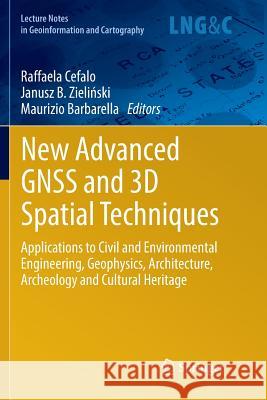 New Advanced Gnss and 3D Spatial Techniques: Applications to Civil and Environmental Engineering, Geophysics, Architecture, Archeology and Cultural He Cefalo, Raffaela 9783319858579 Springer - książka