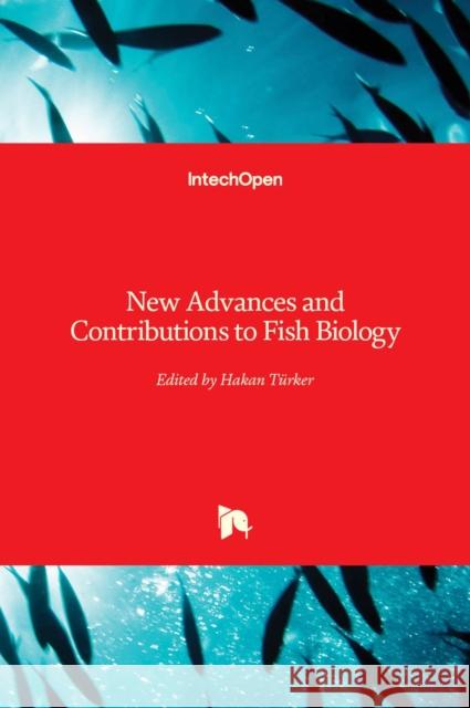 New Advances and Contributions to Fish Biology Hakan Turker 9789535109099 Intechopen - książka