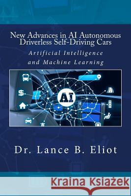 New Advances in AI Autonomous Driverless Self-Driving Cars: Artificial Intelligence and Machine Learning Lance Eliot 9780692048351 Lbe Press Publishing - książka