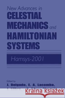 New Advances in Celestial Mechanics and Hamiltonian Systems: Hamsys-2001 Delgado, Joaquín 9781461347781 Springer - książka