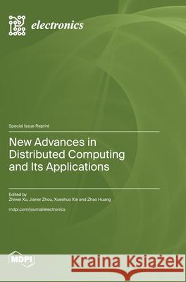 New Advances in Distributed Computing and Its Applications Zhiwei Xu Jianer Zhou Xueshuo Xie 9783725845828 Mdpi AG - książka