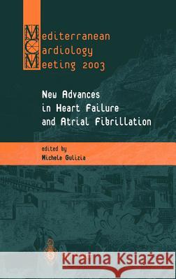 New Advances in Heart Failure and Atrial Fibrillation: Proceedings of the Mediterranean Cardiology Meeting (Taormina, April 10-12, 2003) Gulizia, Michele 9788847002135 Springer - książka