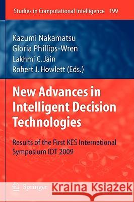 New Advances in Intelligent Decision Technologies: Results of the First Kes International Symposium Idt'09 Phillips-Wren, Gloria 9783642009082 Springer - książka