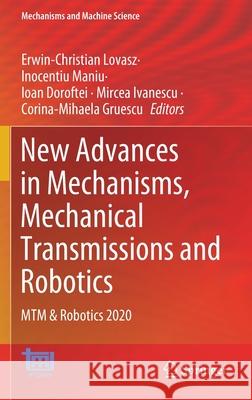 New Advances in Mechanisms, Mechanical Transmissions and Robotics: Mtm & Robotics 2020 Erwin-Christian Lovasz Inocentiu Maniu Ioan Doroftei 9783030600754 Springer - książka