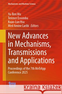New Advances in Mechanisms, Transmissions and Applications: Proceedings of the 7th Metrapp Conference 2025 Yu-Ren Wu Terence Essomba Kuan-Lun Hsu 9783032054654 Springer - książka