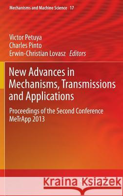 New Advances in Mechanisms, Transmissions and Applications: Proceedings of the Second Conference MeTrApp 2013 Victor Petuya, Charles Pinto, Erwin-Christian Lovasz 9789400774841 Springer - książka