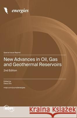 New Advances in Oil, Gas and Geothermal Reservoirs: 2nd Edition Daoyi Zhu 9783725852512 Mdpi AG - książka