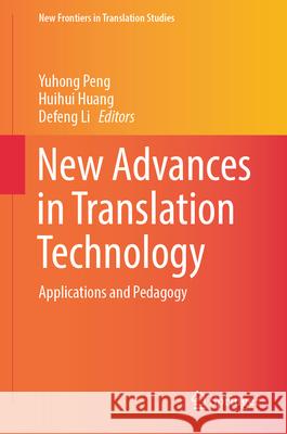 New Advances in Translation Technology: Applications and Pedagogy Yuhong Peng Huihui Huang Defeng Li 9789819729579 Springer - książka