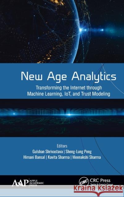 New Age Analytics: Transforming the Internet through Machine Learning, IoT, and Trust Modeling Shrivastava, Gulshan 9781771888752 Apple Academic Press - książka