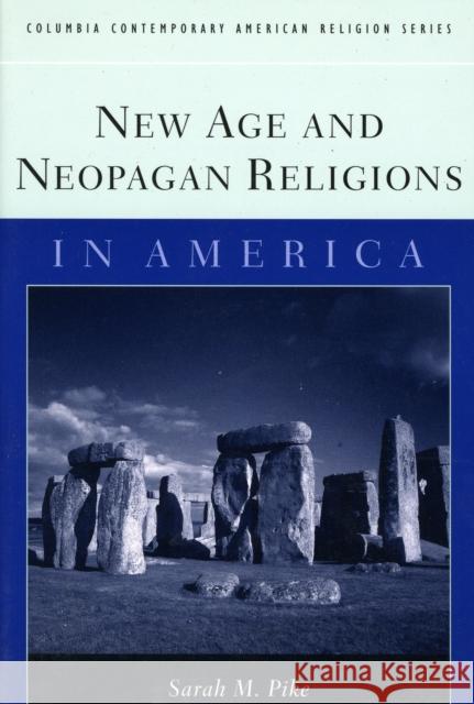 New Age and Neopagan Religions in America Sarah M. Pike 9780231124034 Columbia University Press - książka