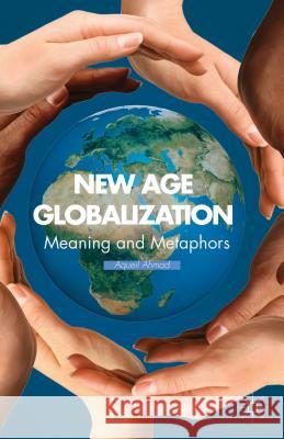 New Age Globalization: Meaning and Metaphors Ahmad, A. 9781137293411  - książka