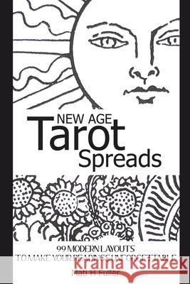 New Age Tarot Spreads: 99 modern layouts to make your readings unforgettable Mati H. Fuller 9781689423359 Independently Published - książka