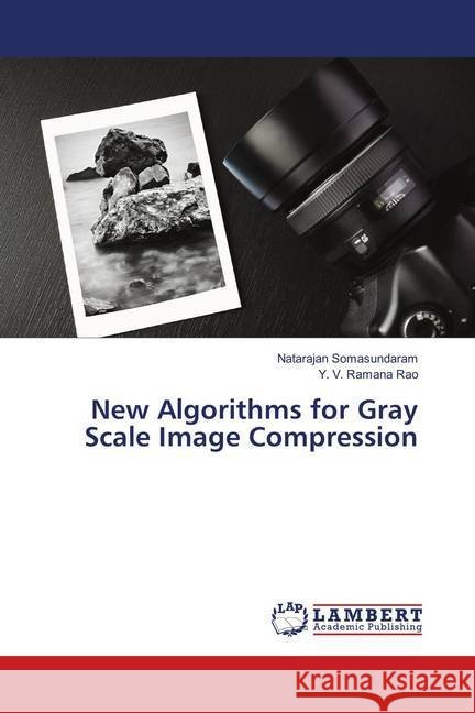 New Algorithms for Gray Scale Image Compression Somasundaram, Natarajan; Rao, Y. V. Ramana 9786139886531 LAP Lambert Academic Publishing - książka