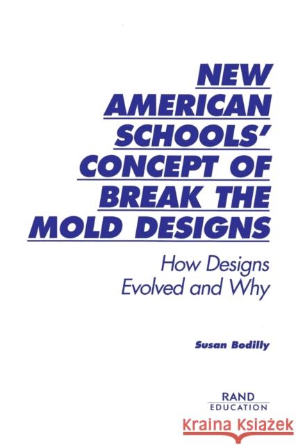 New American Schools' Concept of Break the Mold Designs: How Designs Evolved and Why Bodilly, Susan J. 9780833029324 RAND Corporation - książka