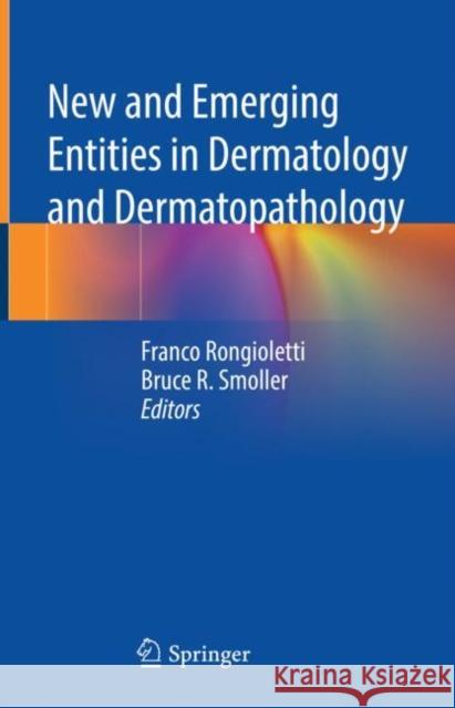 New and Emerging Entities in Dermatology and Dermatopathology Franco Rongioletti Bruce R. Smoller 9783030800260 Springer - książka