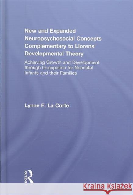 New and Expanded Neuropsychosocial Concepts Complementary to Llorens' Developmental Theory : Achieving Growth and Development through Occupation for Neonatal Infants and their Families Mary V. Donohue Lynne Lacorte 9780789034687 Routledge - książka