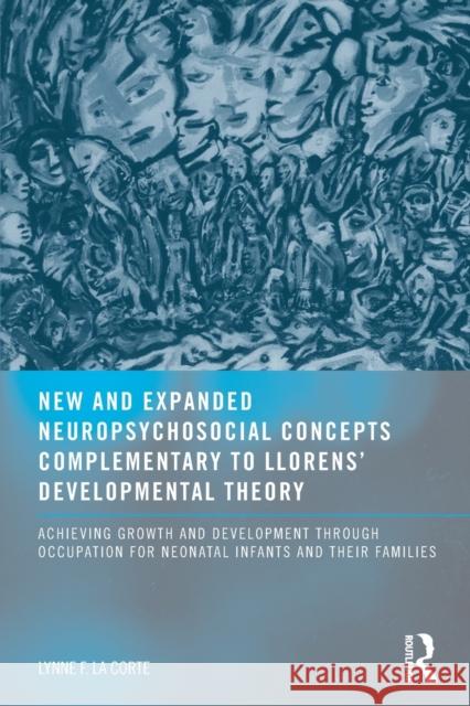 New and Expanded Neuropsychosocial Concepts Complementary to Llorens' Developmental Theory: Achieving Growth and Development through Occupation for Ne Lacorte Otd Mhs, Lynne F. 9780789034694 Routledge - książka