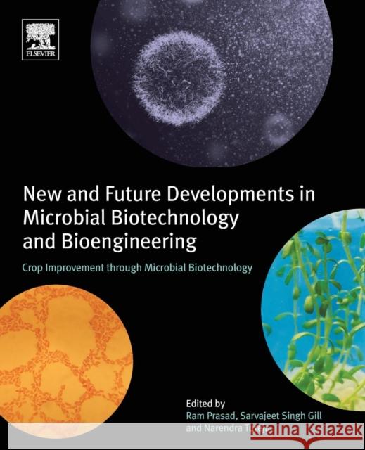 New and Future Developments in Microbial Biotechnology and Bioengineering: Crop Improvement Through Microbial Biotechnology Ram Prasad Sarvajeet Singh Gill Narendra Tuteja 9780444639875 Elsevier - książka