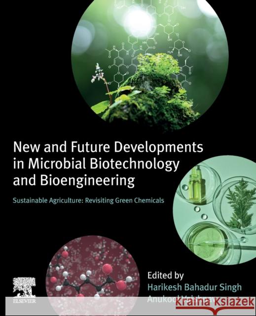 New and Future Developments in Microbial Biotechnology and Bioengineering: Sustainable Agriculture: Revisiting Green Chemicals Harikesh Bahadur Singh Anukool Vaishnav 9780323855815 Elsevier - książka