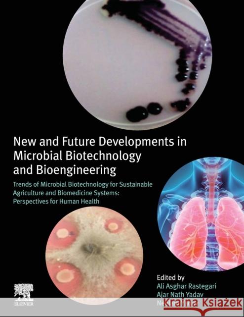New and Future Developments in Microbial Biotechnology and Bioengineering: Trends of Microbial Biotechnology for Sustainable Agriculture and Biomedici Ali Asghar Rastegari Ajar Nath Yadav Abhishek Kumar Awasthi 9780128205280 Elsevier - książka
