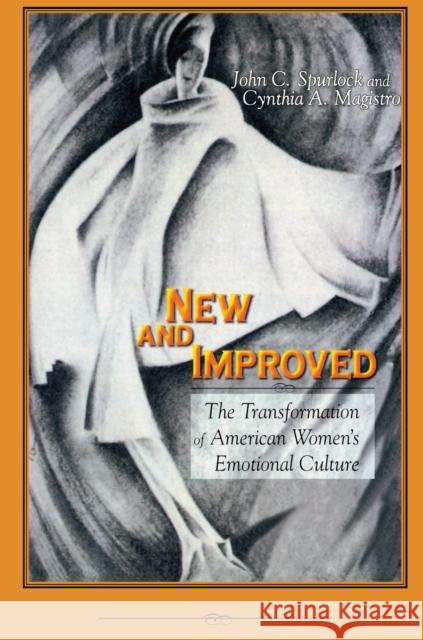 New and Improved: The Transformation of American Women's Emotional Culture John Spurlock Cynthia Magistro Cynthia Magistro 9780814780459 New York University Press - książka