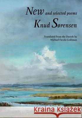 New and Selected Poems: Knud Sørensen Knud Sørensen, Michael Favala Goldman 9781952419164 Spuyten Duyvil - książka