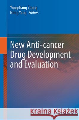 New Anti-Cancer Drug Development and Evaluation Yongchang Zhang Nong Yang 9789819772735 Springer - książka