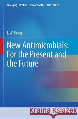 New Antimicrobials: For the Present and the Future I. W. Fong 9783031260803 Springer - książka