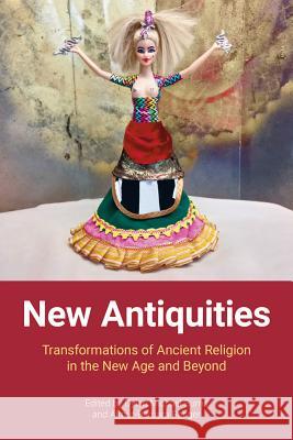 New Antiquities: Transformations of Ancient Religion in the New Age and Beyond Dylan M. Burns Almut-Barbara Renger 9781781795040 Equinox Publishing (Indonesia) - książka