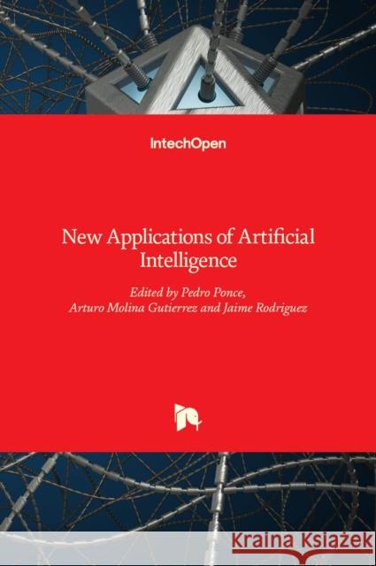 New Applications of Artificial Intelligence Pedro Ponce, Arturo Molina Gutierrez, Jaime Rodriguez 9789535125341 Intechopen - książka