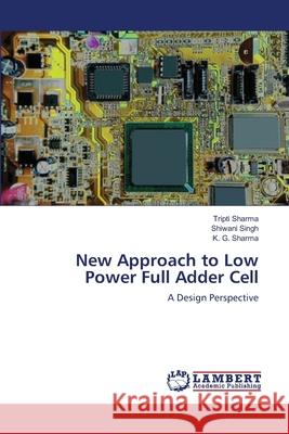 New Approach to Low Power Full Adder Cell Tripti Sharma Shiwani Singh K. G. Sharma 9783659137679 LAP Lambert Academic Publishing - książka