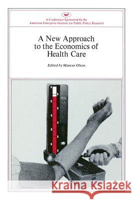 New Approach to the Economics of Health Care Mancur Olson 9780844722139 AEI Press - książka
