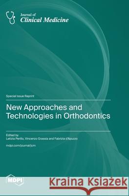 New Approaches and Technologies in Orthodontics Letizia Perillo Vincenzo Grassia Fabrizia D'Apuzzo 9783725812219 Mdpi AG - książka