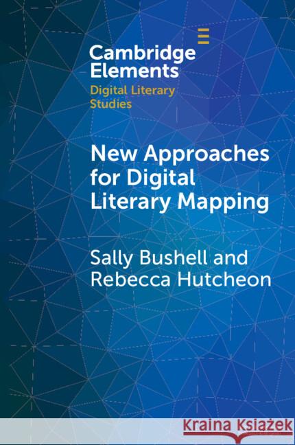 New Approaches for Digital Literary Mapping: Chronotopic Cartography Sally Bushell Rebecca Louise Hutcheon 9781009353618 Cambridge University Press - książka