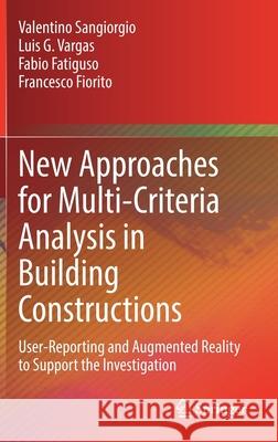 New Approaches for Multi-Criteria Analysis in Building Constructions: User-Reporting and Augmented Reality to Support the Investigation Valentino Sangiorgio Luis G. Vargas Fabio Fatiguso 9783030838744 Springer - książka