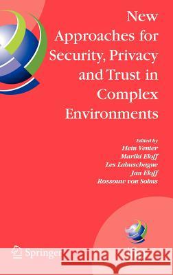 New Approaches for Security, Privacy and Trust in Complex Environments: Proceedings of the Ifip Tc 11 22nd International Information Security Conferen Venter, Hein 9780387723662 Springer - książka
