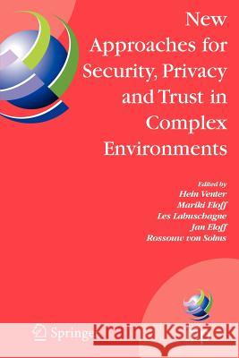 New Approaches for Security, Privacy and Trust in Complex Environments: Proceedings of the Ifip Tc 11 22nd International Information Security Conferen Venter, Hein 9781441944337 Springer - książka