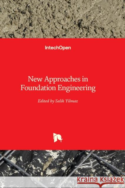 New Approaches in Foundation Engineering Salih Yilmaz 9781803554297 IntechOpen - książka