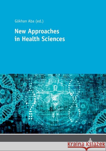 New Approaches in Health Sciences: New Methods and Developments in Health Sciences Aba, Gökhan 9783631802069 Peter Lang Gmbh, Internationaler Verlag Der W - książka