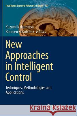 New Approaches in Intelligent Control: Techniques, Methodologies and Applications Nakamatsu, Kazumi 9783319812120 Springer - książka