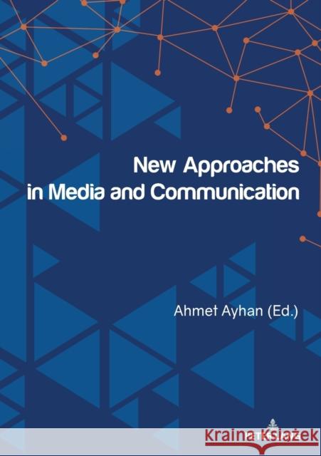 New Approaches in Media and Communication Ayhan, Ahmet 9783631779804 Peter Lang Gmbh, Internationaler Verlag Der W - książka