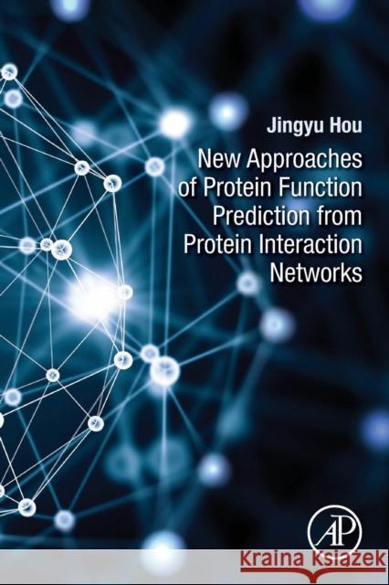 New Approaches of Protein Function Prediction from Protein Interaction Networks Jingyu Hou 9780128098141 Academic Press - książka