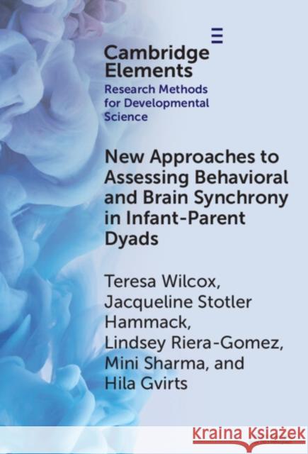 New Approaches to Assessing Behavioral and Brain Synchrony in Infant-Parent Dyads Hila (Ariel University) Gvirts 9781009631167 Cambridge University Press - książka