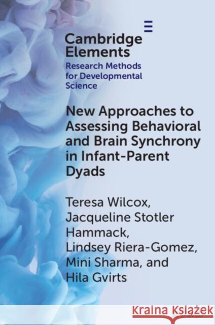 New Approaches to Assessing Behavioral and Brain Synchrony in Infant-Parent Dyads Hila (Ariel University) Gvirts 9781009631198 Cambridge University Press - książka